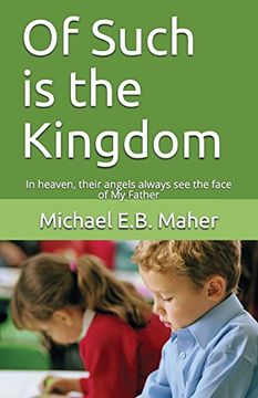 portada Of Such is the Kingdom: In Heaven, Their Angels Always see the Face of my Father (en Inglés)