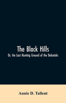 portada The Black Hills; Or, the Last Hunting Ground of the Dakotahs (in English)