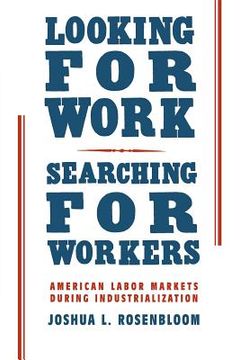 portada Looking for Work, Searching for Workers: American Labor Markets During Industrialization 