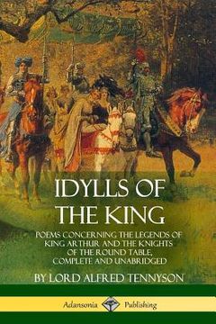 portada Idylls of the King: Poems Concerning the Legends of King Arthur and the Knights of the Round Table, Complete and Unabridged (in English)