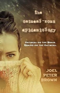 portada The Oatmeal Zoms Epidemiology: 'Oatmeal on the Brain. Brains on the Oatmeal' (en Inglés)