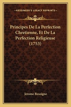 portada Principes De La Perfection Chretienne, Et De La Perfection Religieuse (1753) (en Francés)