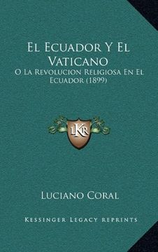portada El Ecuador y el Vaticano: O la Revolucion Religiosa en el Ecuador (1899)