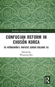 portada Confucian Reform in Chosŏn Korea: Yu Hyŏngwŏn'S Pan’Gye Surok (Volume iv) (Routledge Advances in Korean Studies) (in English)