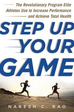 portada Step Up Your Game: The Revolutionary Program Elite Athletes Use to Increase Performance and Achieve Total Health (en Inglés)