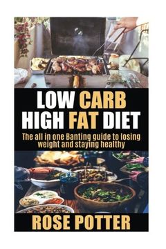 portada Low Carb High Fat Diet: The all in one Banting guide to losing weight and staying fit (LCHF guide and recipes for beginners, Banting diet tips)