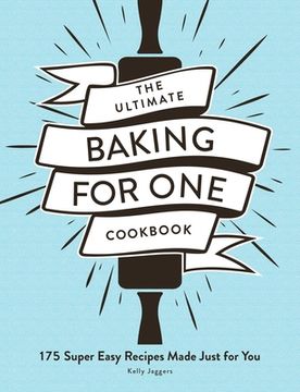 portada The Ultimate Baking for One Cookbook: 175 Super Easy Recipes Made Just for You