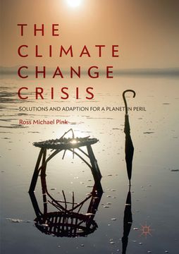 The Climate Change Crisis: Solutions and Adaption for a Planet in Peril