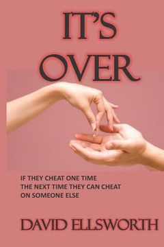 portada It's Over: If they cheat one time, the next time they can cheat with someone else. (en Inglés)