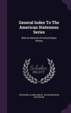 portada General Index To The American Statesmen Series: With An Epitome Of United States History (en Inglés)