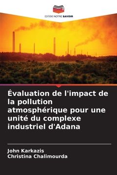 portada Évaluation de l'impact de la pollution atmosphérique pour une unité du complexe industriel d'Adana (en Francés)