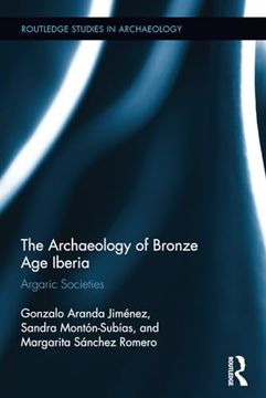 portada The Archaeology of Bronze age Iberia (Routledge Studies in Archaeology) (in English)