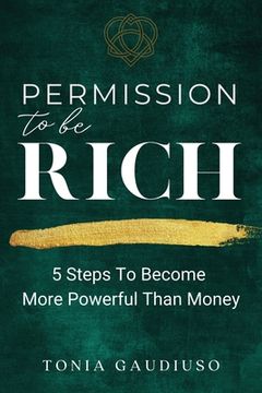 portada Permission to be Rich: 5 Steps to Become More Powerful Than Money (in English)