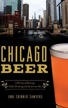 portada Chicago Beer: A History of Brewing, Public Drinking and the Corner Bar