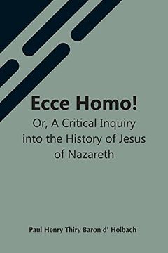 portada Ecce Homo! Or, a Critical Inquiry Into the History of Jesus of Nazareth; Being a Rational Analysis of the Gospels (en Inglés)