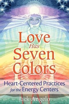 portada Love has Seven Colors: Heart-Centered Practices for the Energy Centers (en Inglés)
