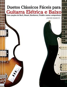 portada Duetos Clássicos Fáceis Para Guitarra Elétrica e Baixo: Com Canções de Bach, Mozart, Beethoven, Vivaldi e Outros Compositores (en Portugués)