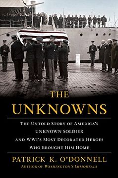 portada The Unknowns: The Untold Story of America’S Unknown Soldier and Wwi’S Most Decorated Heroes who Brought him Home (en Inglés)