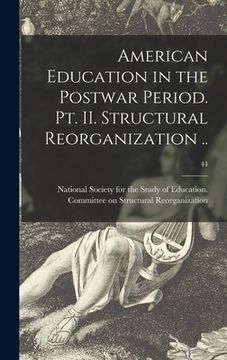 portada American Education in the Postwar Period. Pt. II. Structural Reorganization ..; 44 (in English)