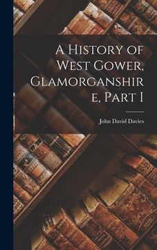 portada A History of West Gower, Glamorganshire, Part I (en Inglés)