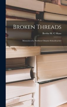 portada Broken Threads: Memories of a Northern Ontario Schoolteacher (en Inglés)