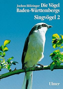portada Die Vögel Baden-Württembergs. (Avifauna Baden-Württembergs): Die Vögel Baden-Württembergs, 7 Bde. In Tl. -Bdn. , Bd. 3/2, Singvögel: Passeriformes -. Und Thraupidae (Ammertangaren) (en Alemán)