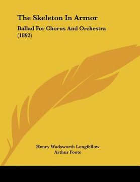 portada the skeleton in armor: ballad for chorus and orchestra (1892) (en Inglés)