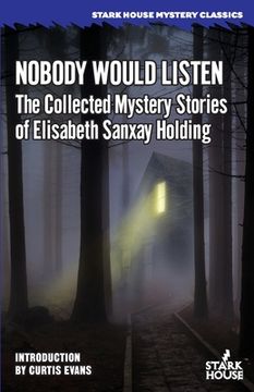 Nobody Would Listen: The Collected Mystery Stories of Elisabeth Sanxay Holding (en Inglés)
