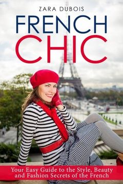 portada French Chic: Your Easy Guide to the Style, Beauty and Fashion Secrets of the French (en Inglés)
