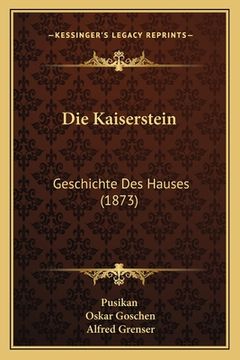 portada Die Kaiserstein: Geschichte Des Hauses (1873) (en Alemán)