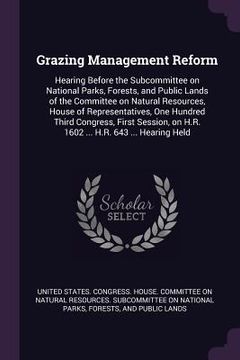 portada Grazing Management Reform: Hearing Before the Subcommittee on National Parks, Forests, and Public Lands of the Committee on Natural Resources, Ho (en Inglés)