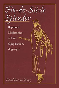 portada Fin-De-Siècle Splendor: Repressed Modernities of Late Qing Fiction, 1848-1911: Repressed Modernities of Late Qing Fiction, 1849-1911 (en Inglés)