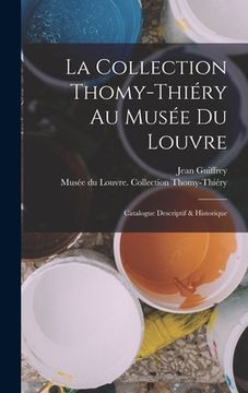 portada La collection Thomy-Thiéry au Musée du Louvre: Catalogue descriptif & historique (en Francés)