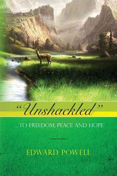 portada "Unshackled": ... To Freedom, Peace and Hope (en Inglés)