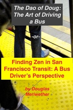 portada The Art of Driving a Bus: Finding Zen in San Francisco Transit: Getting Around San Francisco in Public Transportation (en Inglés)