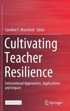 portada Cultivating Teacher Resilience: International Approaches, Applications and Impact (en Inglés)