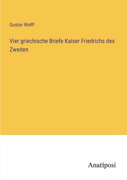 portada Vier griechische Briefe Kaiser Friedrichs des Zweiten (in German)