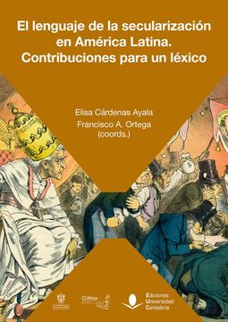 El Lenguaje de la Secularización en América Latina. Contribuciones Para un Léxico