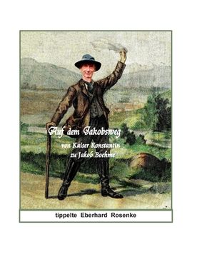 portada Auf dem Jakobsweg: von Kaiser Konstantin zu Jakob Böhme (en Alemán)