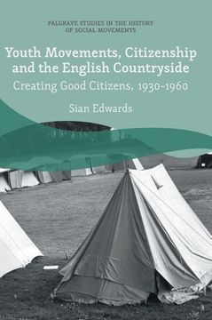 portada Youth Movements, Citizenship and the English Countryside: Creating Good Citizens, 1930-1960 (en Inglés)
