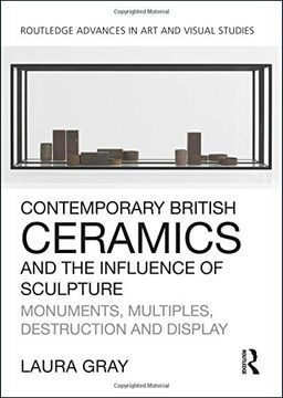 portada Contemporary British Ceramics and the Influence of Sculpture: Monuments, Multiples, Destruction and Display (en Inglés)