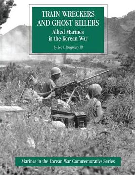 portada Train Wreckers and Ghost Killers: Allied Marines in the Korean War (en Inglés)