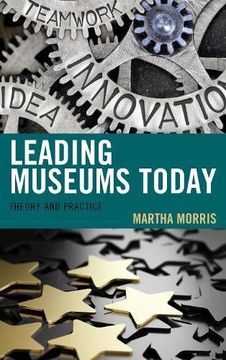 portada Leading Museums Today: Theory and Practice (American Association for State and Local History) (in English)
