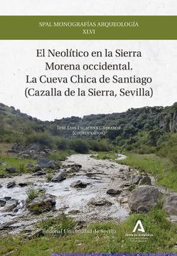 portada El Neolitico en la Sierra Morena Occidental: La Cueva Chica de Santiago (Cazalla de la Sierra, Sevilla) (in Spanish)
