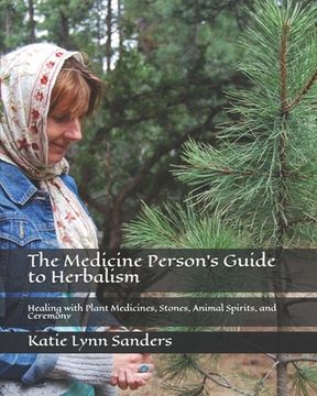 portada The Medicine Person's Guide to Herbalism: Healing with Plant Medicines, Stones, Animal Spirits, and Ceremony (en Inglés)