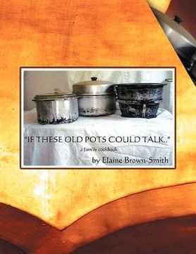 portada if these old pots could talk: a family cookbook (en Inglés)