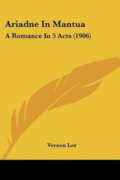portada ariadne in mantua: a romance in 5 acts (1906) (en Inglés)
