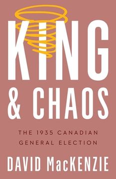 portada King and Chaos: The 1935 Canadian General Election (en Inglés)