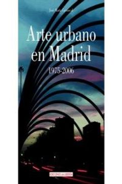 portada Arte urbano en Madrid. 1973-2006 (in Spanish)