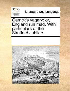 portada garrick's vagary: or, england run mad. with particulars of the stratford jubilee.